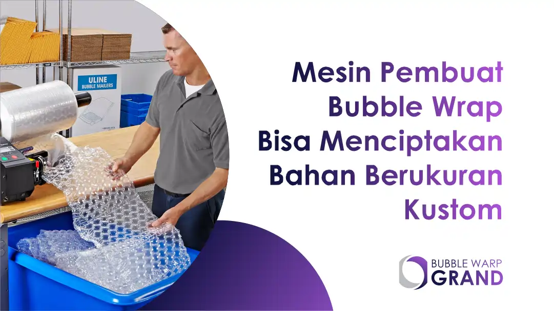 Mesin Pembuat Bubble Wrap Bisa Menciptakan Bahan Berukuran Kustom