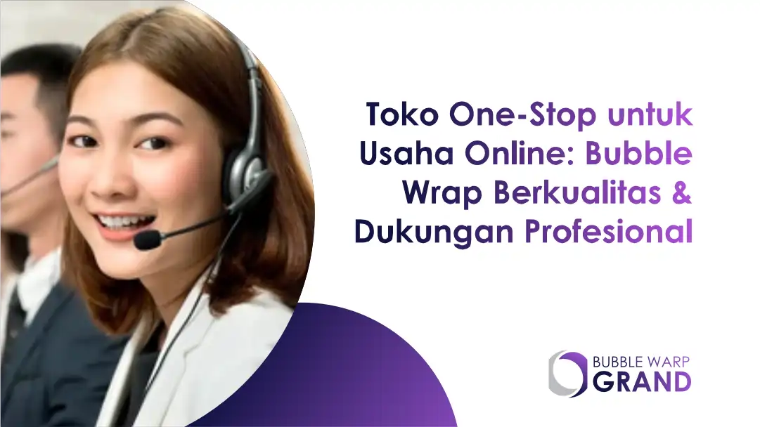 Toko One-Stop untuk Usaha Online: Bubble Wrap Berkualitas & Dukungan Profesional