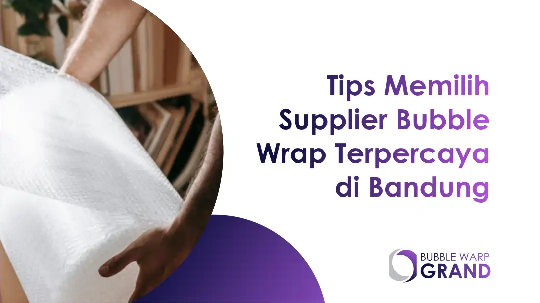 Tips Memilih Supplier Bubble Wrap Terpercaya di Bandung