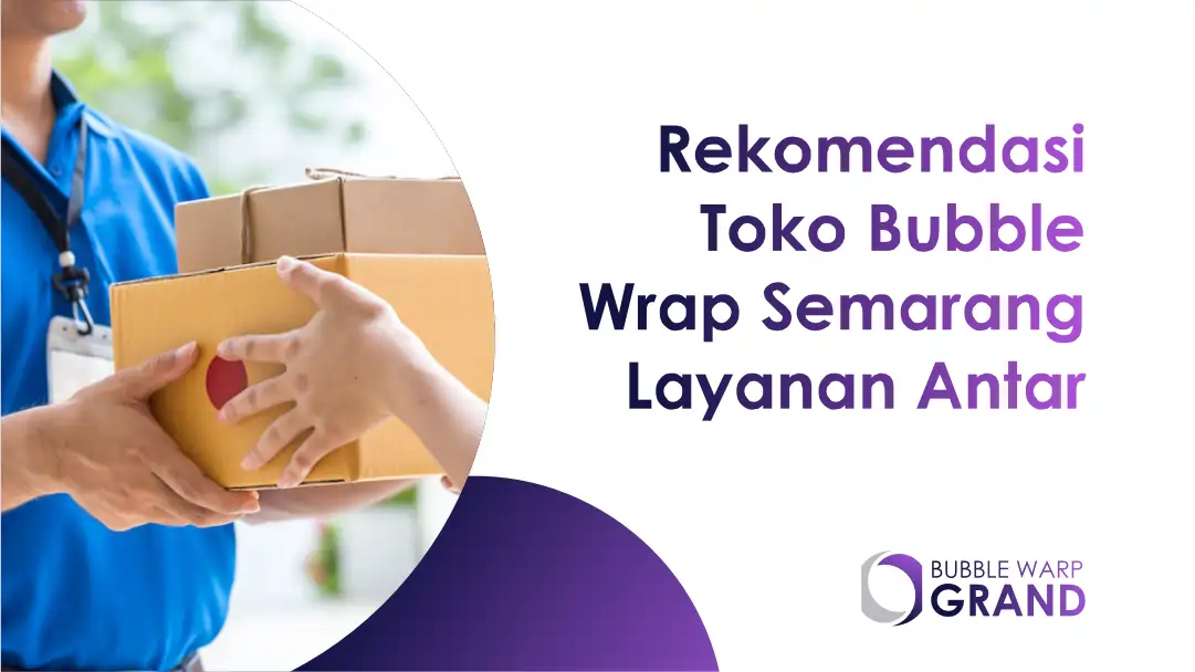 Rekomendasi Toko Bubble Wrap Semarang Layanan Antar