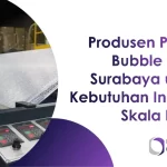 Produsen Plastik Bubble Wrap Surabaya untuk Kebutuhan Industri Skala Besar