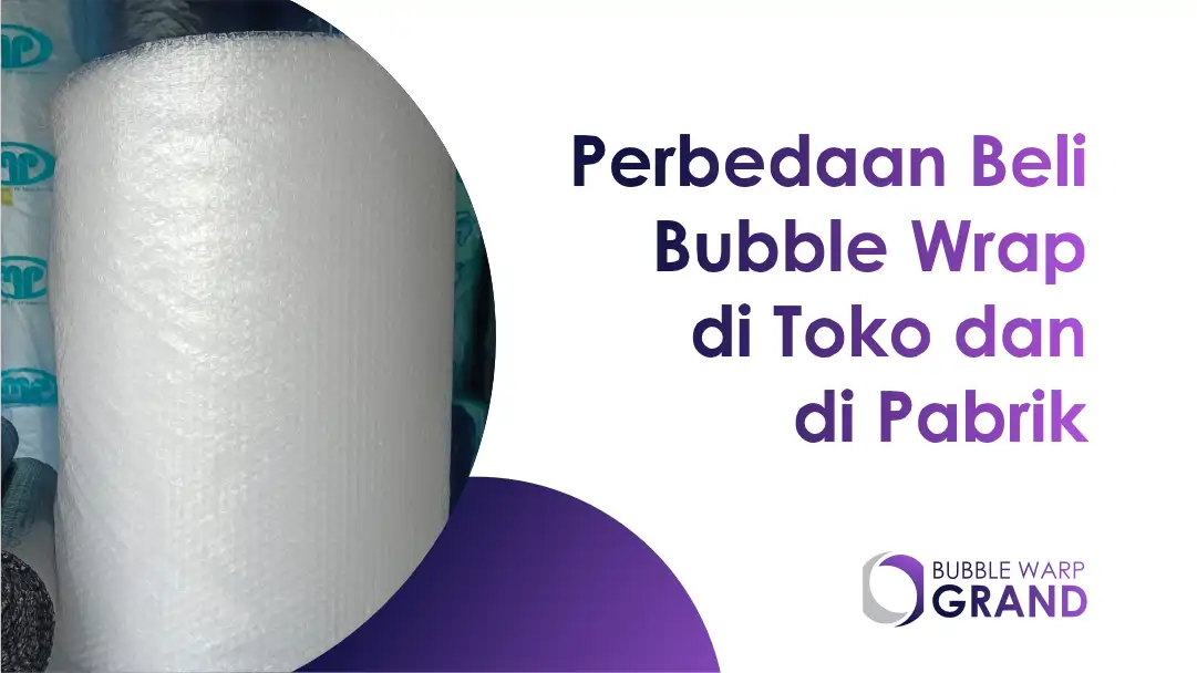 Perbedaan Beli Bubble Wrap di Toko dan di Pabrik