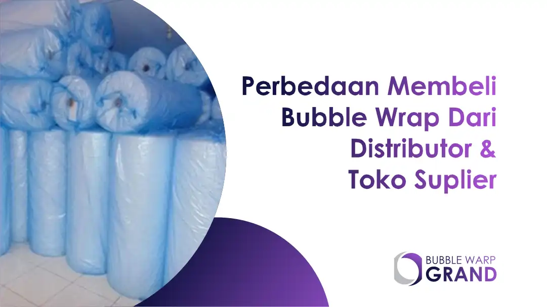 Perbedaan Membeli Bubble Wrap Dari Distributor & Toko Suplier