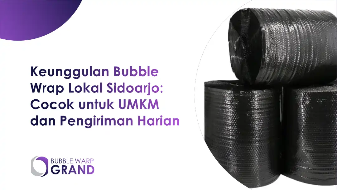 Keunggulan Bubble Wrap Lokal Sidoarjo: Cocok untuk UMKM dan Pengiriman Harian