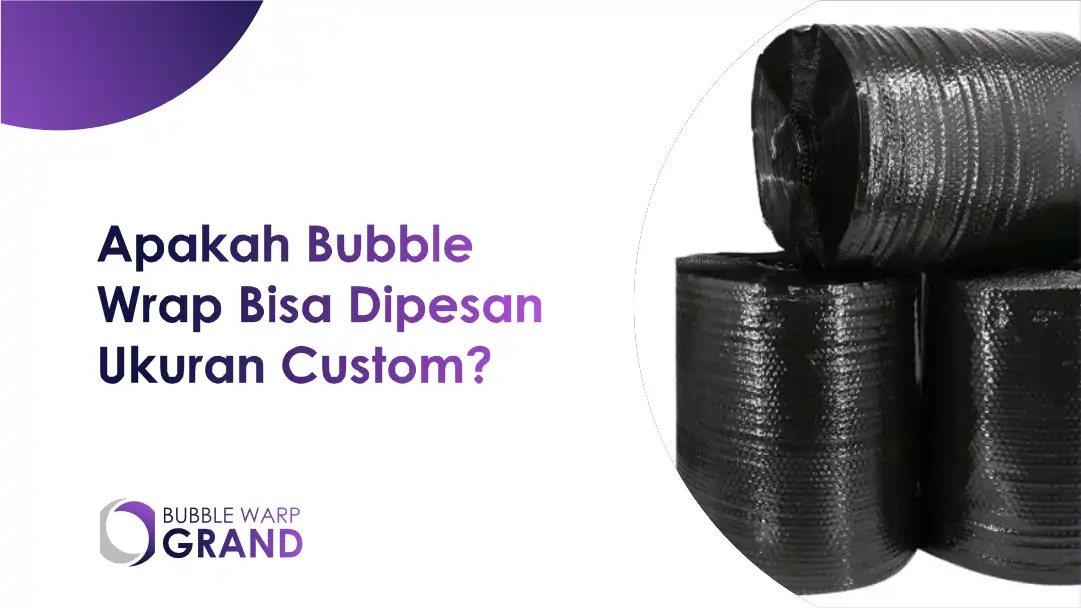 Apakah Bubble Wrap Bisa Dipesan Ukuran Custom