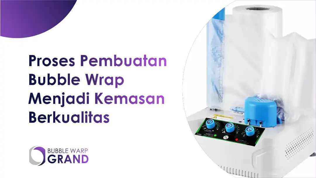 Proses Pembuatan Bubble Wrap Menjadi Kemasan Berkualitas