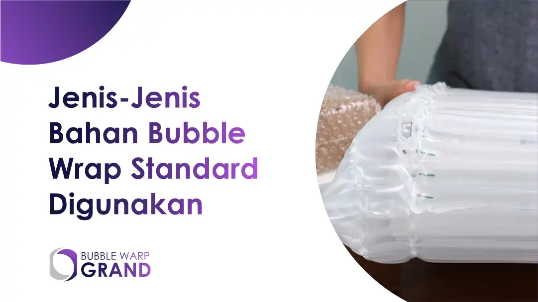 Jenis-Jenis Bahan Bubble Wrap Standard Digunakan