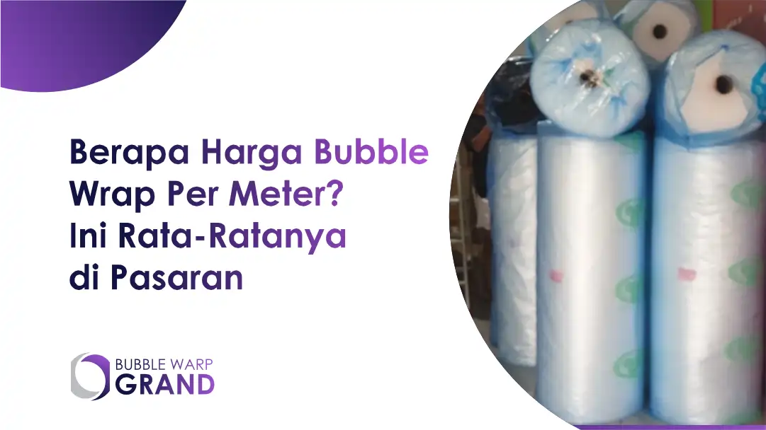 Berapa Harga Bubble Wrap Per Meter? Ini Rata-Ratanya di Pasaran