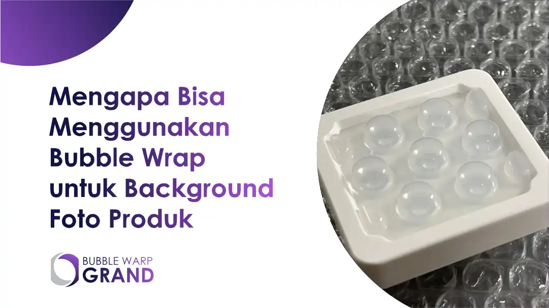 Mengapa Bisa Menggunakan Bubble Wrap untuk Background Foto Produk