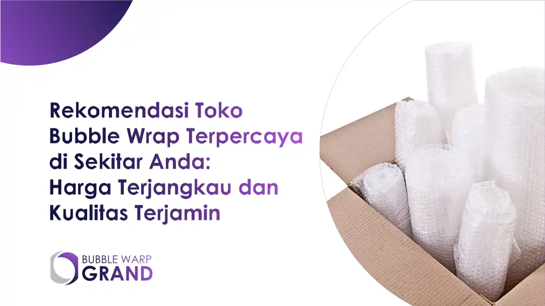 Rekomendasi Toko Bubble Wrap Terpercaya di Sekitar Anda: Harga Terjangkau dan Kualitas Terjamin