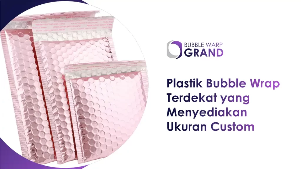 Plastik Bubble Wrap Terdekat yang Menyediakan Ukuran Custom