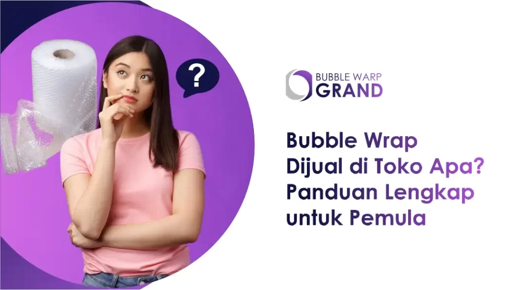 Bubble Wrap Dijual di Toko Apa? Panduan Lengkap untuk Pemula