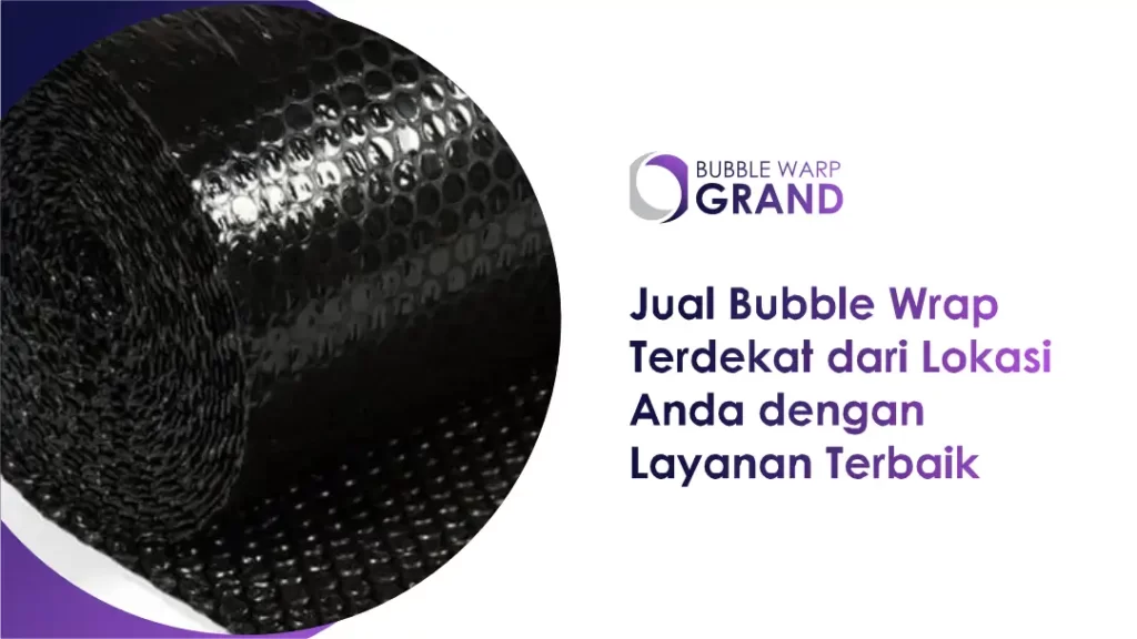Jual Bubble Wrap Terdekat dari Lokasi Anda dengan Layanan Terbaik