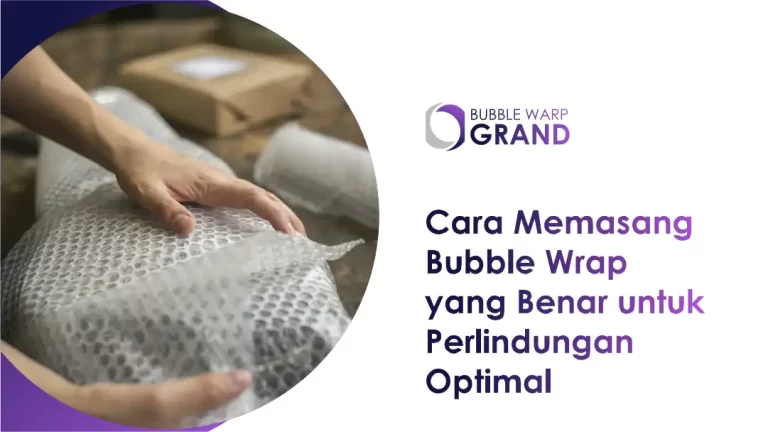 Cara Memasang Bubble Wrap yang Benar untuk Perlindungan Optimal