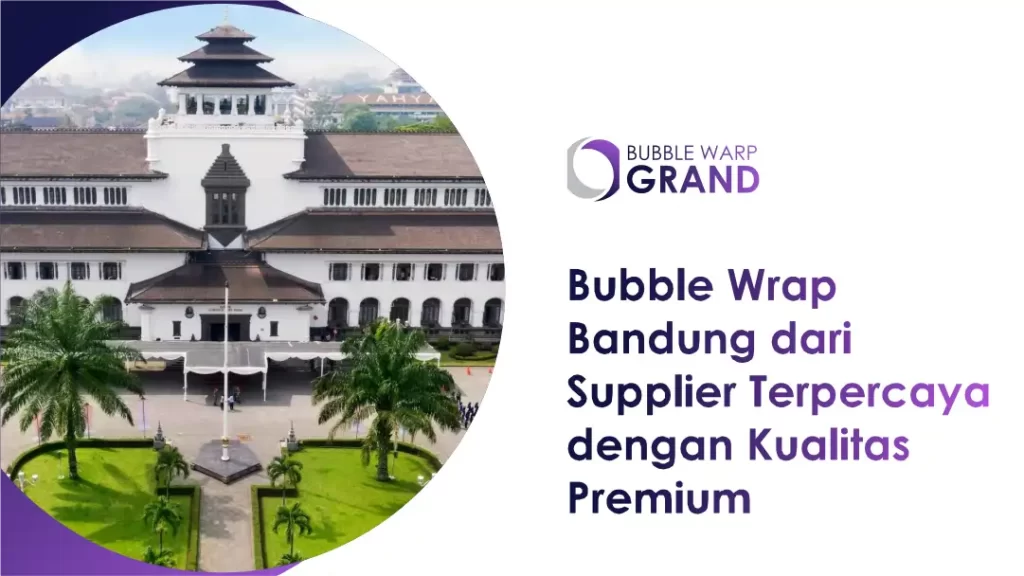 Bubble Wrap Bandung dari Supplier Terpercaya dengan Kualitas Premium