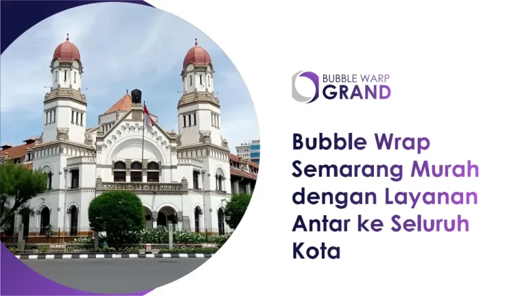 Bubble Wrap Semarang Murah dengan Layanan Antar ke Seluruh Kota