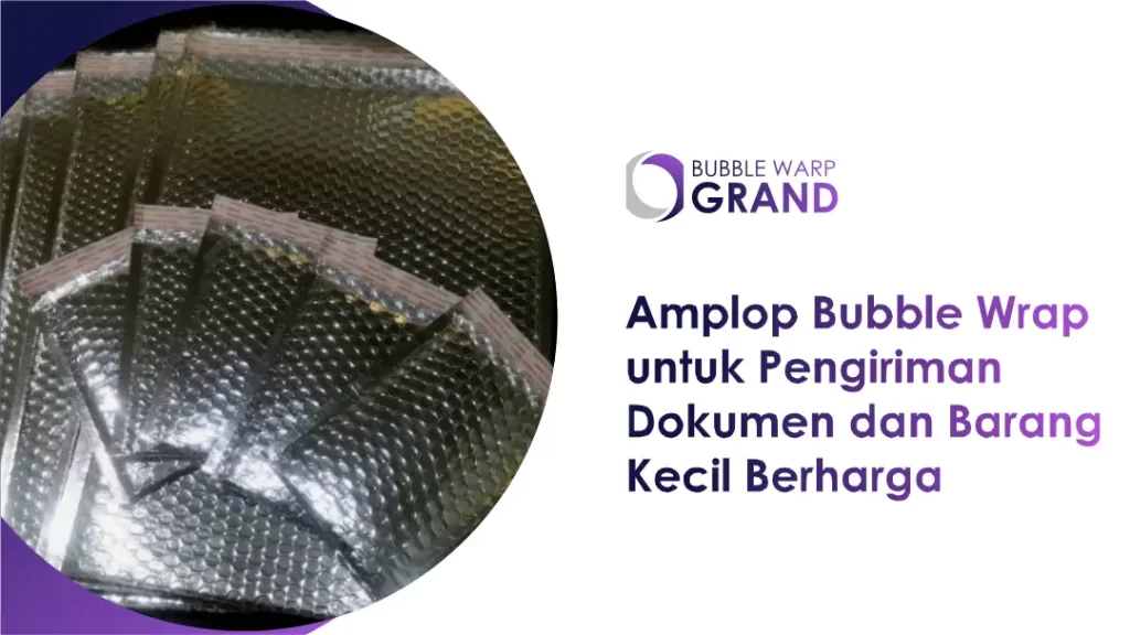 Amplop Bubble Wrap untuk Pengiriman Dokumen dan Barang Kecil Berharga