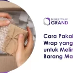 Cara Pakai Bubble Wrap yang Benar Melindungi Barang Maksimal