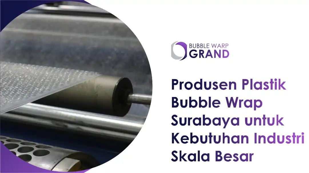 Produsen Plastik Bubble Wrap Surabaya untuk Kebutuhan Industri Skala Besar