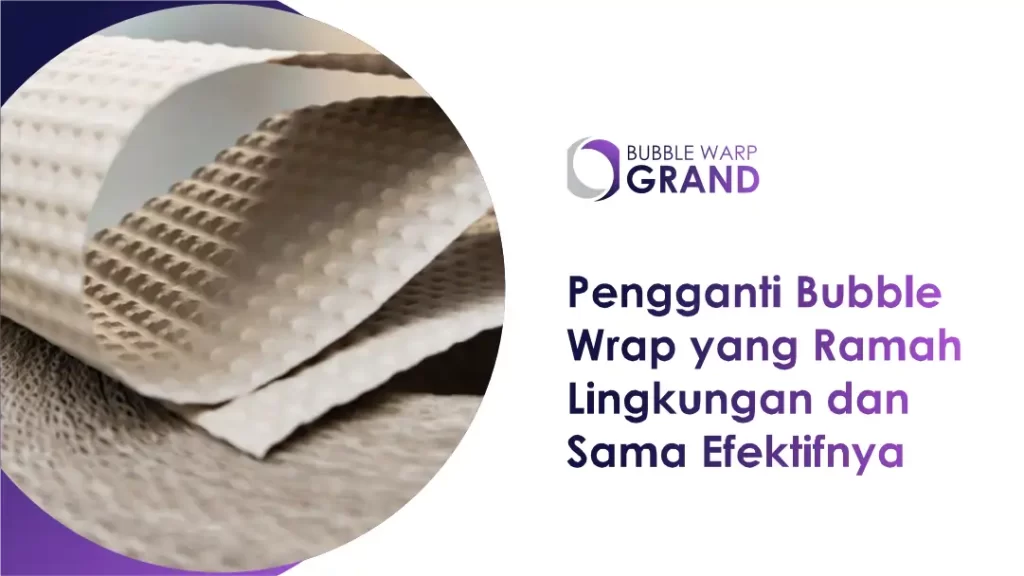 Pengganti Bubble Wrap yang Ramah Lingkungan dan Sama Efektifnya