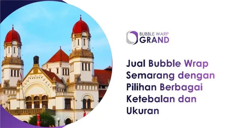 Jual Bubble Wrap Semarang dengan Pilihan Berbagai Ketebalan dan Ukuran