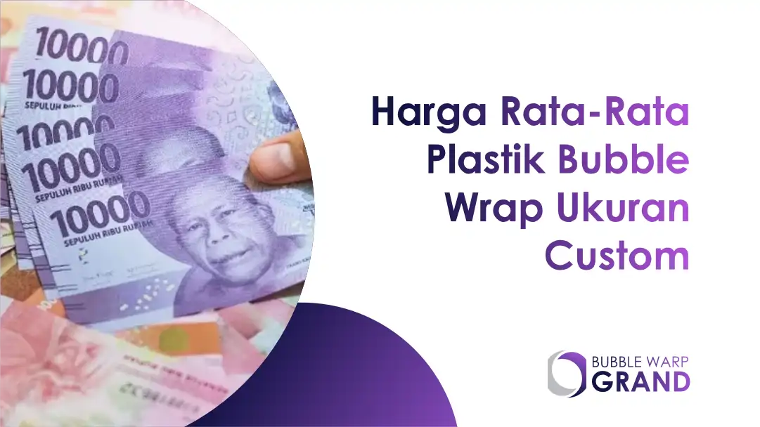 Harga Rata-Rata Plastik Bubble Wrap Ukuran Custom
