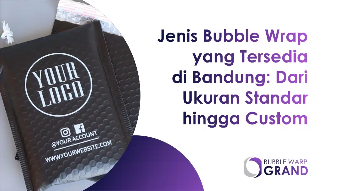 Jenis Bubble Wrap yang Tersedia di Bandung: Dari Ukuran Standar hingga Custom