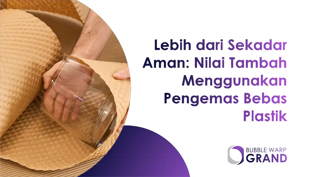 Lebih dari Sekadar Aman: Nilai Tambah Menggunakan Pengemas Bebas Plastik