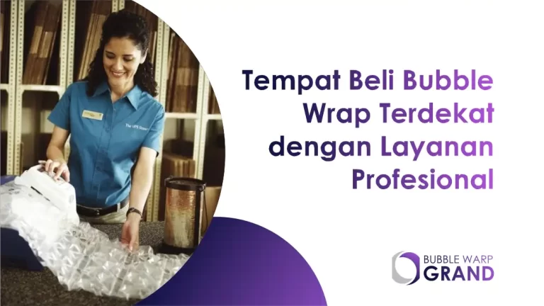 Tempat Beli Bubble Wrap Terdekat dengan Layanan Profesional