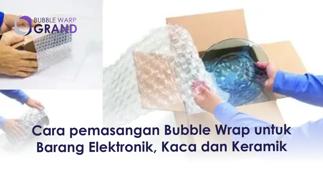Cara pemasangan Bubble Wrap untuk Barang Elektronik, Kaca dan Keramik