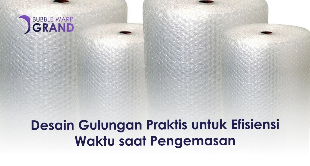 Desain Gulungan Praktis untuk Efisiensi Waktu saat Pengemasan