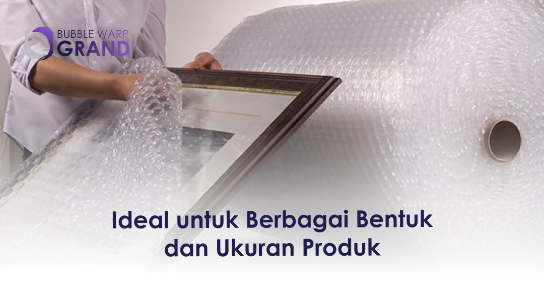 Ideal untuk Berbagai Bentuk dan Ukuran Produk