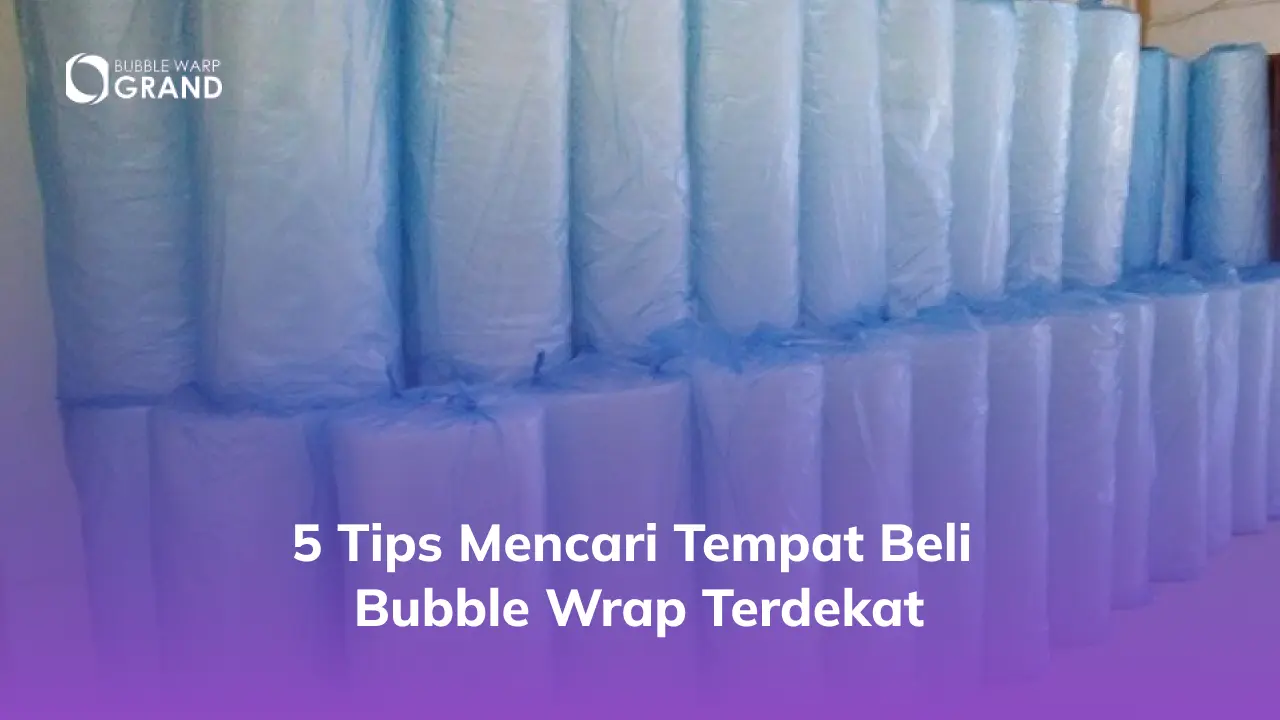 5 Tips Mencari Tempat Beli Bubble Wrap Terdekat