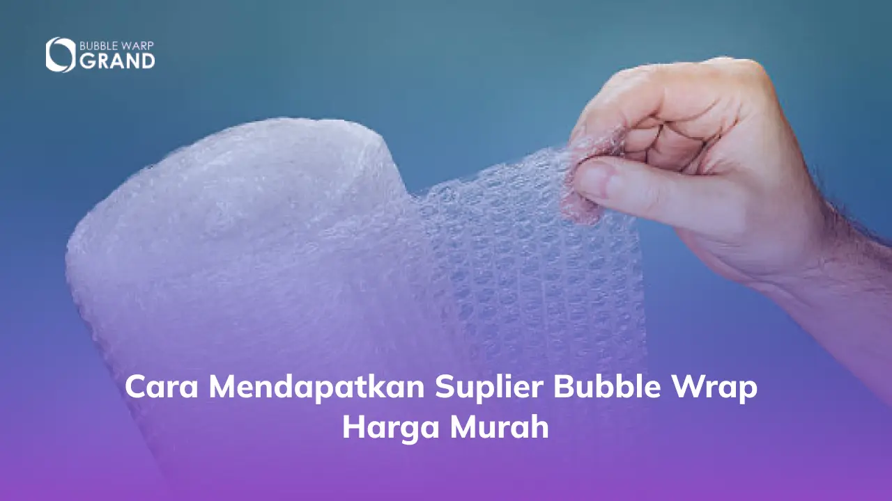 Cara Mendapatkan Suplier Bubble Wrap Harga Murah