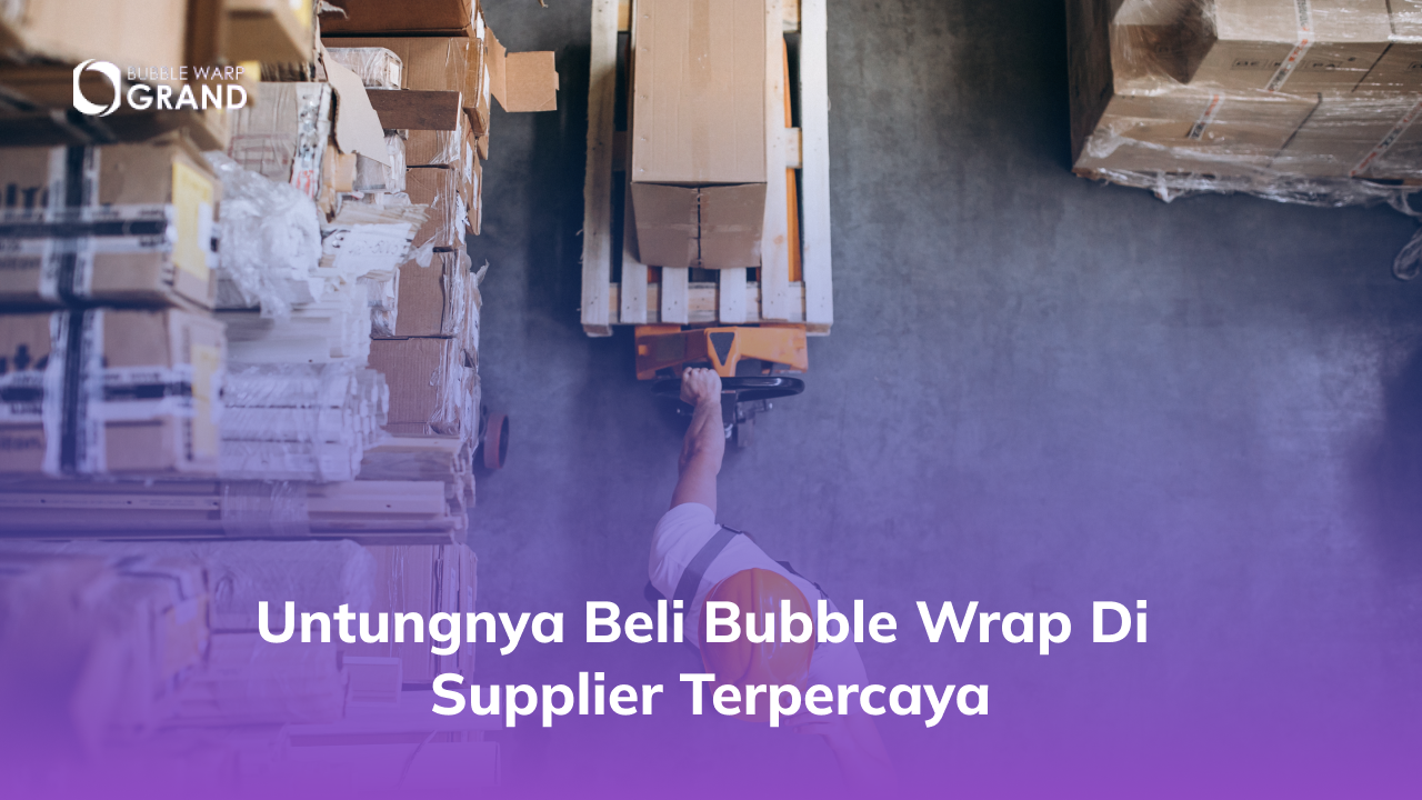 Untungnya Beli Bubble Wrap di Supplier Terpercaya
