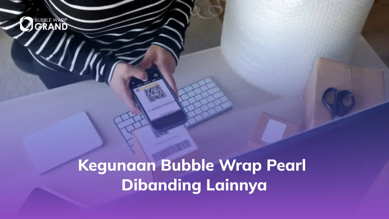 Kegunaan Bubble Wrap Pearl Dibanding Lainnya