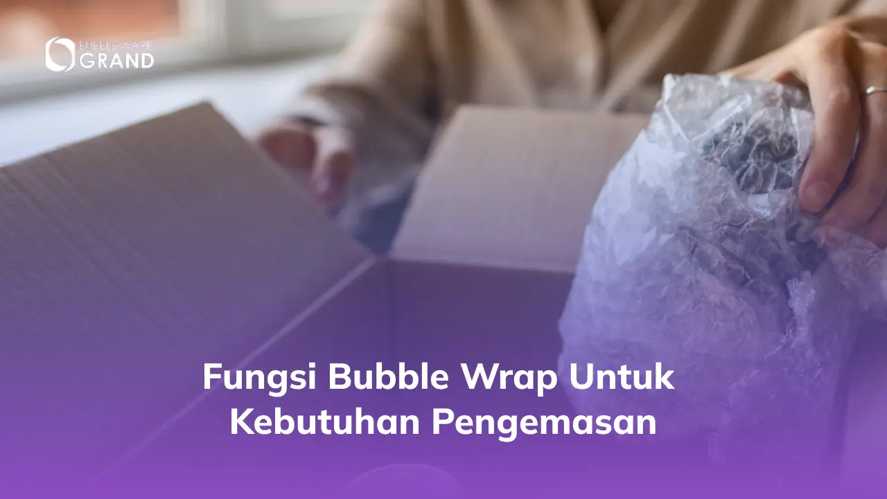 Fungsi Bubble Wrap untuk Kebutuhan Pengemasan