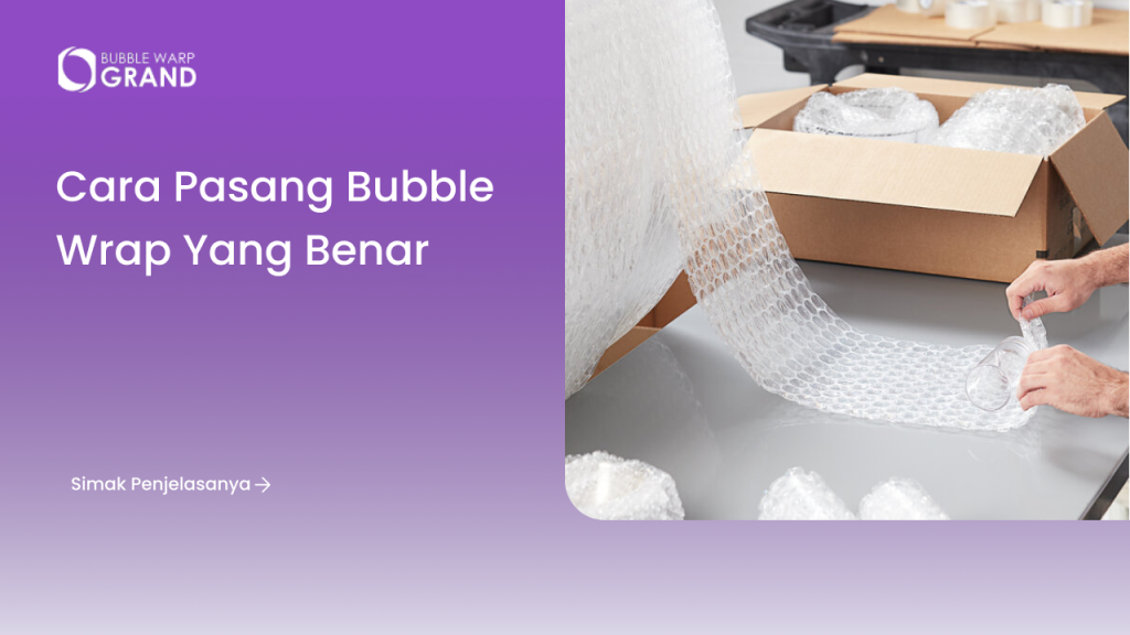 Cara Pasang Bubble Wrap yang Benar