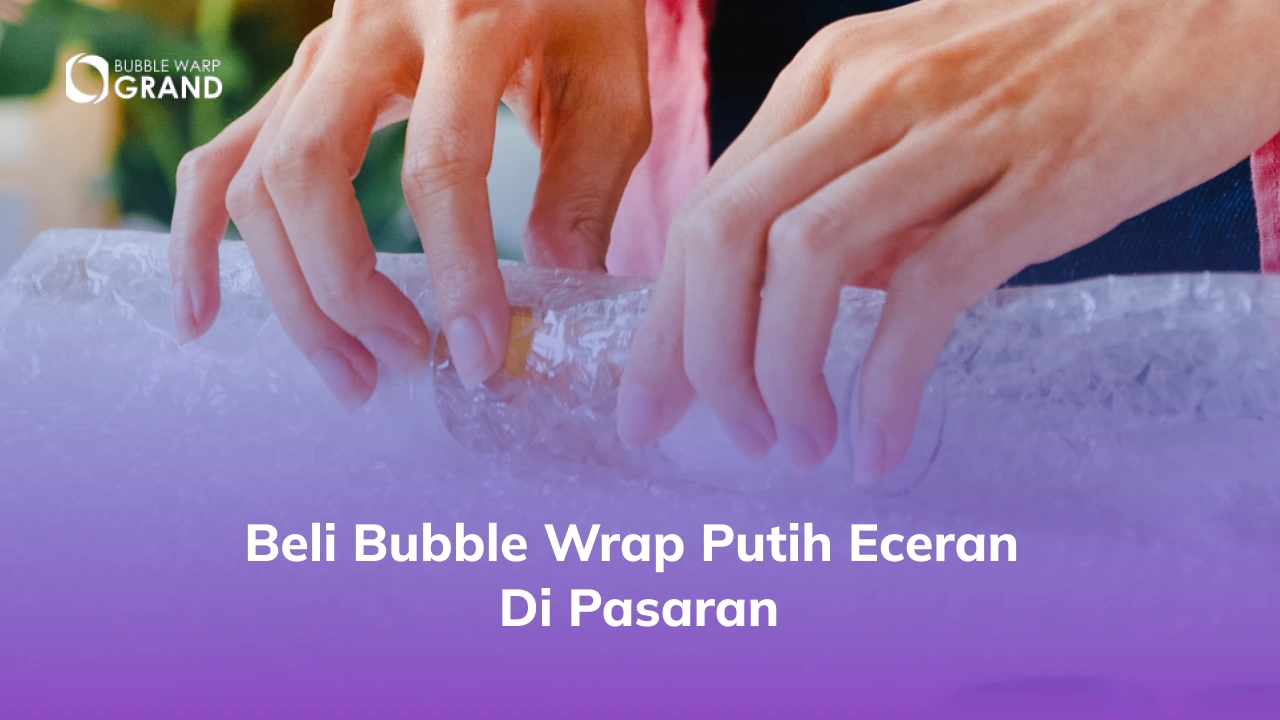 Beli Bubble Wrap Putih Eceran di Pasaran