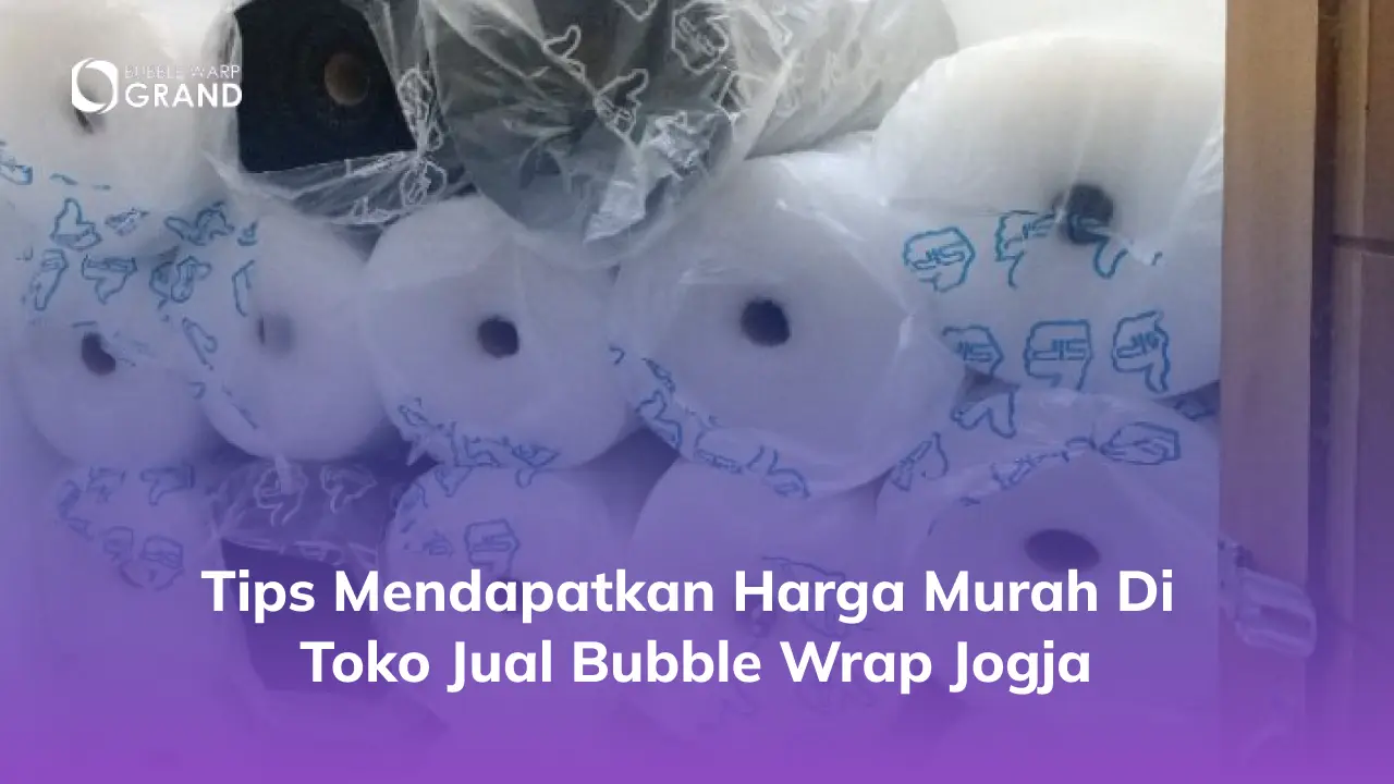 Tips Mendapatkan Harga Murah di Toko Jual Bubble Wrap Jogja