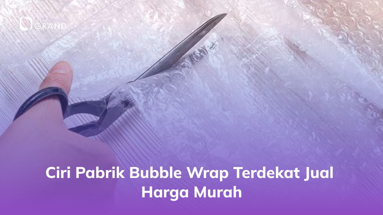 Ciri Pabrik Bubble Wrap Terdekat Jual Harga Murah