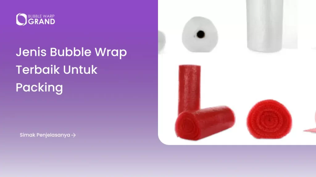 Jenis Bubble Wrap Terbaik untuk Packing