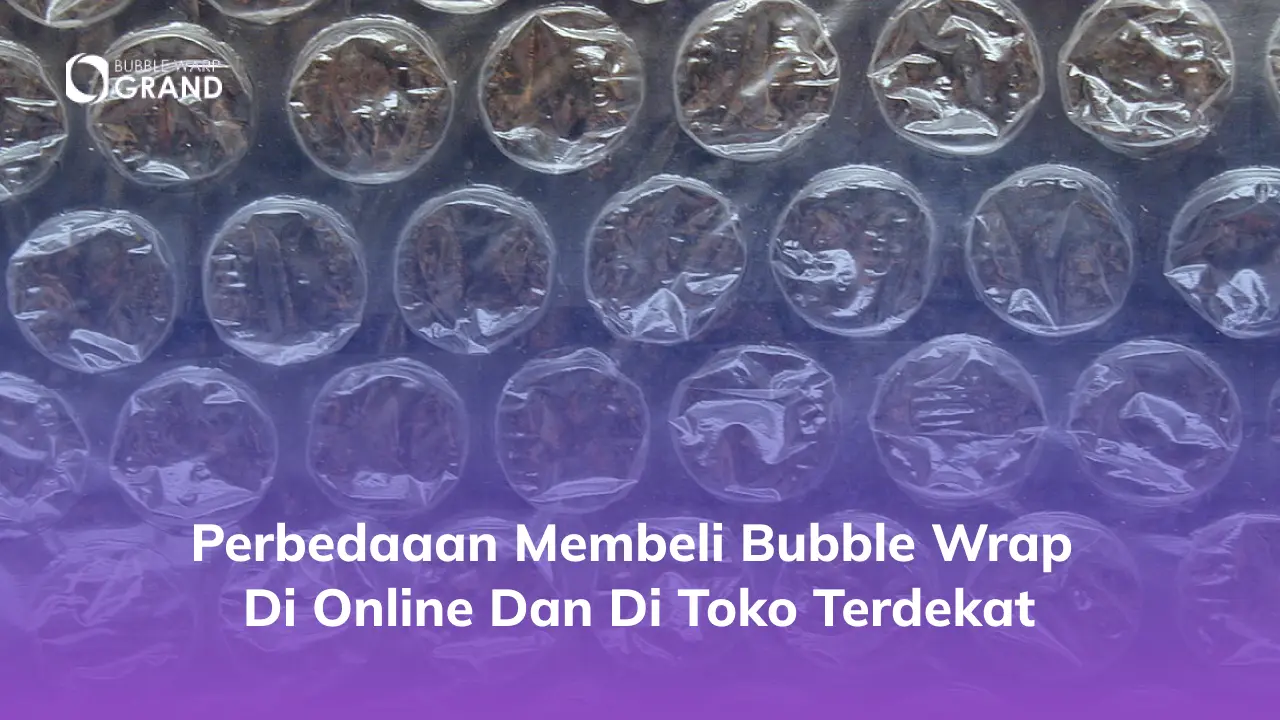 Perbedaaan Membeli Bubble Wrap di Online dan di Toko Terdekat