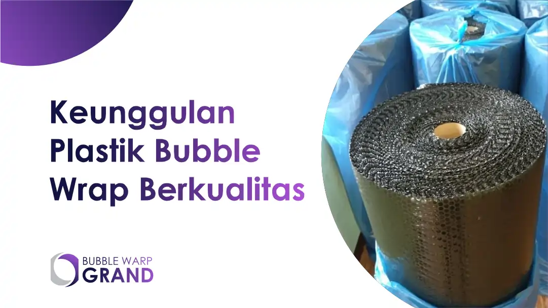 Keunggulan Plastik Bubble Wrap Berkualitas