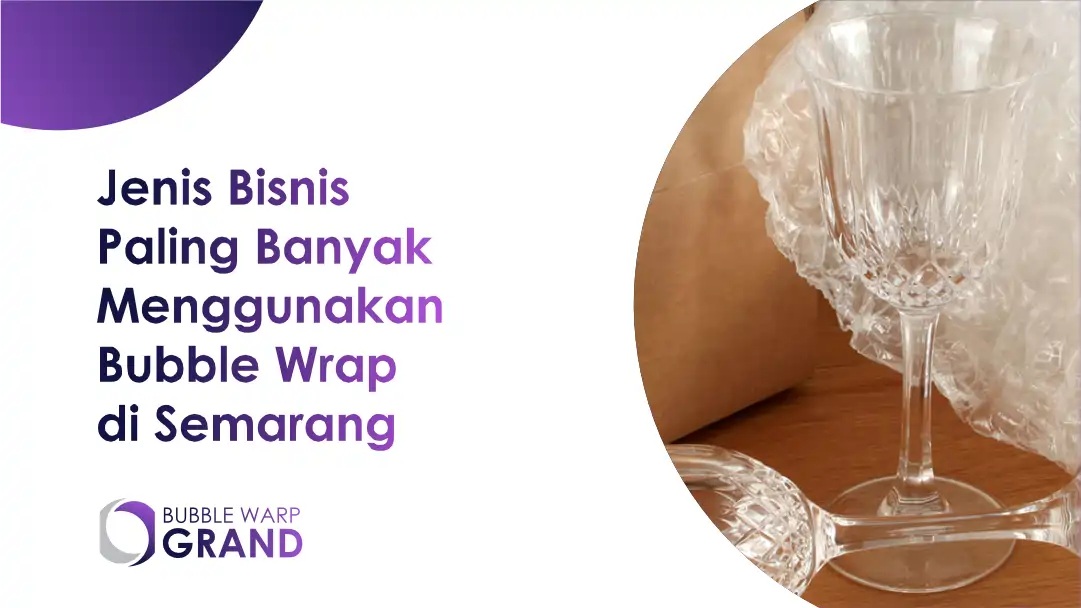 Jenis Bisnis Paling Banyak Menggunakan Bubble Wrap di Semarang