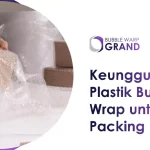 Keunggulan Plastik Bubble Wrap untuk Packing