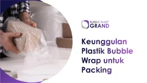 Keunggulan Plastik Bubble Wrap untuk Packing
