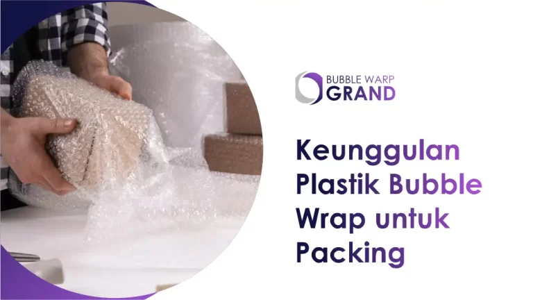 Keunggulan Plastik Bubble Wrap untuk Packing