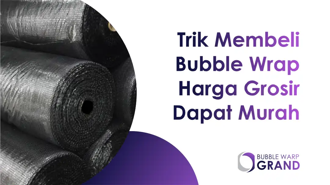 Trik Membeli Bubble Wrap Harga Grosir Dapat Murah