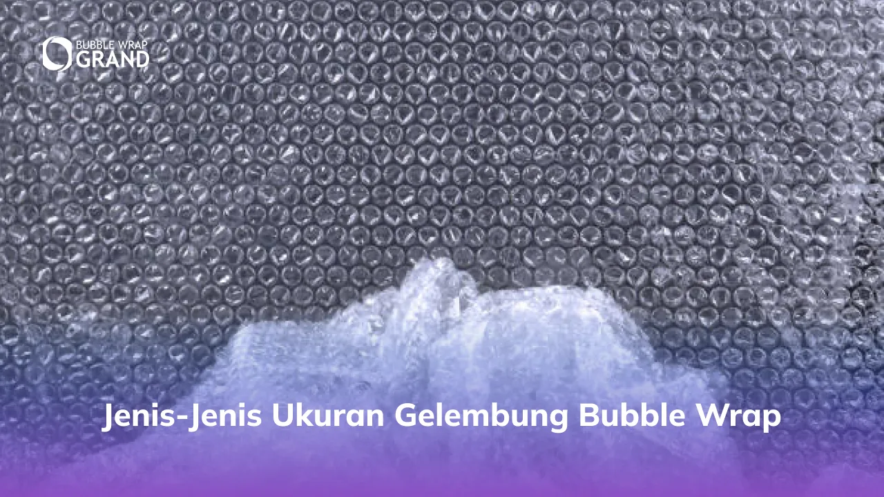 Jenis-Jenis Ukuran Gelembung Bubble Wrap